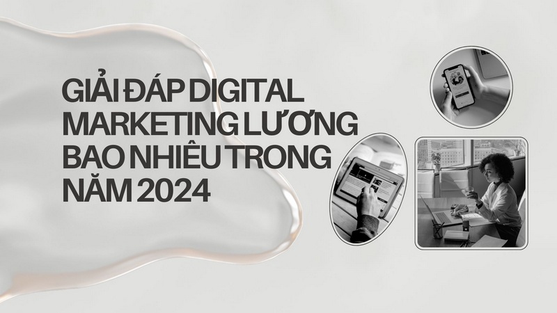 Giải Đáp Digital Marketing Lương Bao Nhiêu Trong Năm 2024