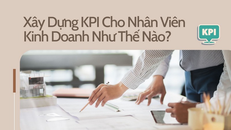 Xây Dựng KPI Cho Nhân Viên Kinh Doanh Như Thế Nào?