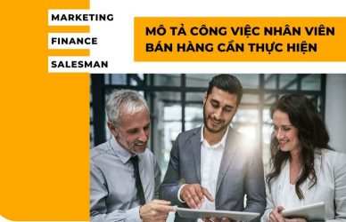 Mô Tả Công Việc Nhân Viên Bán Hàng Cần Thực Hiện